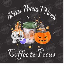 hocus pocus need coffee to focus png | halloween sublimation | witch coffee png | fall spooky vibes digital download | s