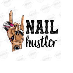 nail hustler, nail tech, nail technician, digital download, png, nail hustler png, nail png, nail art, sublimation desig