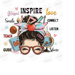 messy bun teach love inspire teacher png, teacher's day png, messy bun teacher png, teacher life png, sublimate designs