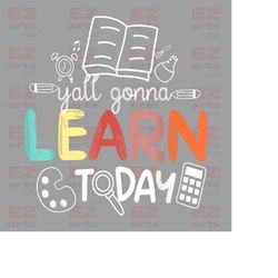 yall gonna learn today png, back to school png, teacher png, teacher gift, school png, gift for teacher, funny teacher p