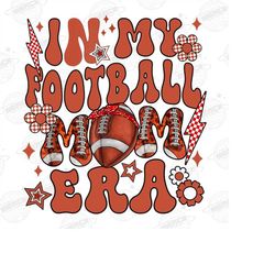 in my football mama era png, football mom png, football lover png, football png, football shirt png, sports mom png, in