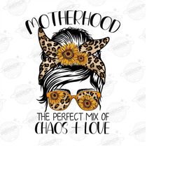 motherhood the perfect mix of chaos and love png | mom png | mother's day png | sunflower png |leopard | sublimation des