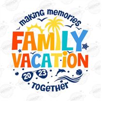 family vacation 2023 digital png, making memories together family png, family matching png