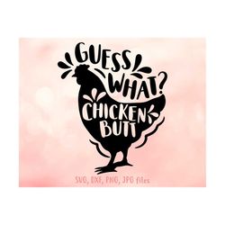 guess what chicken butt svg, funny chicken svg, chick lover svg, funny chicken shirt design, cricut silhouette cut files