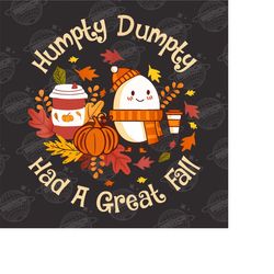 humpty dumpty had a great fall png, fall png for women, cute humpty dumpty png, cute fall png, had a great fall png, fal