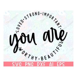 you are worthy kind strong important capable loved svg,  motivational svg, inspirational svg, mental health svg,  svg fi