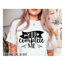 you complete me svg, heart svg, valentine shirt svg, valentines svg, valentine's day svg, love svg, hello valentine shir