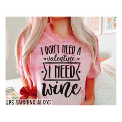 i don't need a valentine svg, funny valentine svg, love svg, heart svg, wine valentine svg, be mine svg, cupid svg, svg