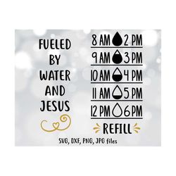 fueled by water and jesus svg, water tracker svg, water bottle svg,  water tracker cricut, silhouette, drink your water