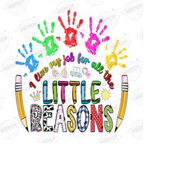 i love my job for all the little reasons png file, sublimation designs download, digital, retro, school, daycare, teache