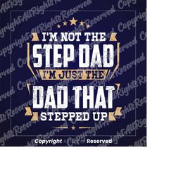 i'm not the step dad,i'm just the dad that stepped up png,funny fathers day,husband dad digital download,fathers day gif