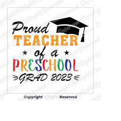 proud teacher of preschool grads 2023 svg, preschool graduate 2023 svg, preschool teacher shirt, preschool graduation 20