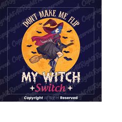 don't make me flip my witch switch png svg, haloween witch svg, spooky vibes svg, fall, svg, png files for cricut sublim