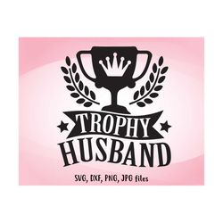 trophy husband svg, wedding svg, diy husband gift, husband iron on, husband shirt design, groom cricut silhouette, honey