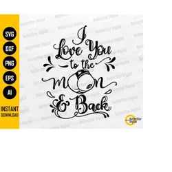 i love you to the moon and back svg | funny love t-shirt decal sticker gift card | cricut cutting file clipart vector di
