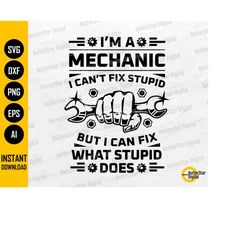 i'm a mechanic svg | i can't fix stupid but i can fix what stupid does svg | mechanic t-shirt decals | clipart vector di