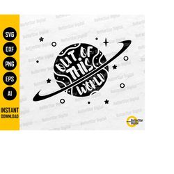 out of this world svg | outer space svg | saturn svg | cosmic decal t-shirt vinyl graphics | cut file clip art vector di