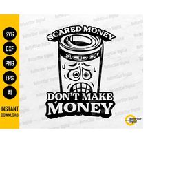 scared money don't make money svg | 100 dollar bills svg | rich invest wealth greed profit | cut file clipart vector dig