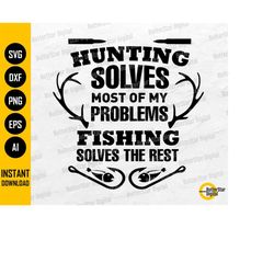 hunting solves most of my problems fishing solves the rest svg | hunter shirt decals gift | cricut silhouette clipart di