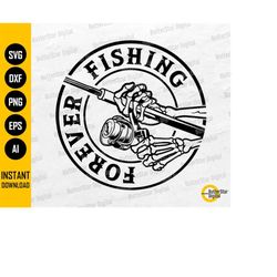 forever fishing svg | skeleton hand svg | fisherman t-shirt decals sticker vinyl | cricut cut file silhouette clipart di
