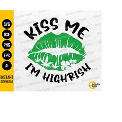 kiss me i'm highrish svg | funny saint patrick's day t-shirt sticker decals | cutting file printable clip art vector dig