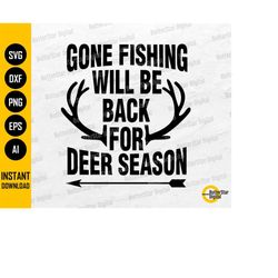 gone fishing will be back for deer season svg | fisher hunter t-shirt decals sticker sign | cricut silhouette clipart di
