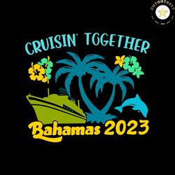 Cruisin Together Bahamas 2023 Family Beach Trip SVG Files