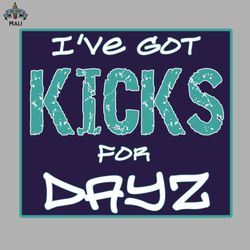 ive got kicks for dayz