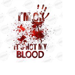 i'm ok it's not my blood png, scary horror png, it's not my blood horror clipart png, true crime png, murder, blood spla