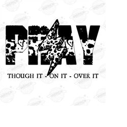 pray throught it over it, on it png, prayer, church, christian, religious sublimation or print, dtg, half leopard print