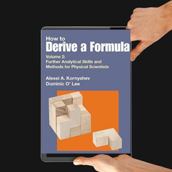 how to derive a formula: volume 2: further analytical skills and methods for physical scientists