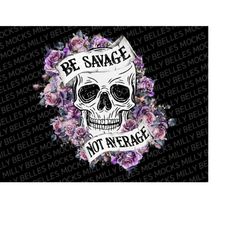 be savage not average png