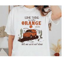 something in the orange tells me were not done png, truck png, western cowboy png, retro png, western png, sublimation d