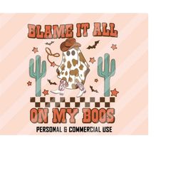 blame it all on my boos png, western halloween png, halloween sublimation, cowboy ghost png, halloween png, retro hallow