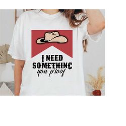 i need something you proof png, western sublimation, country music png, western png, country png, retro western png, sub