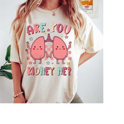 nurse shirts, dialysis shirt kidney, kidney transplant shirt, kidney donor shirt, funny are you kidney me shirt, kidney