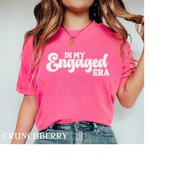 in my engaged era shirt engagement gift engaged shirt gift for engaged congratulations on your engagement gift