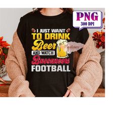 I Just Want To Drink Beer And Watch Football PNG, Football Mascot Png, Football Shirt, PNG Sublimation, Game Day PNG, T-