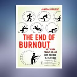 the end of burnout: why work drains us and how to build better lives