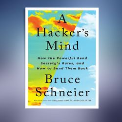 a hacker's mind: how the powerful bend society's rules, and how to bend them back