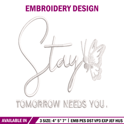 stay tomorrow needs you embroidery design, logo embroidery, embroidery file, logo design, logo shirt, digital download.