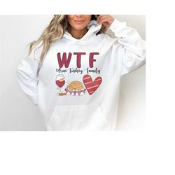 wtf wine turkey family sweatshirt & hoodie, funny wine drinkers fall and winter, funny thanksgiving sweatshirt, fall clo