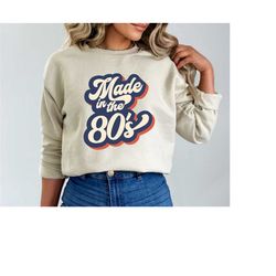 made in the 80's retro sweatshirt, retro sublimation designs sweatshirt, 80s shirt design sweat, made in 80s retro, vint