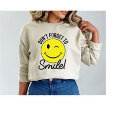 don't forget to smile sweatshirt & hoodie, smiling happy sweatshirt, motivational shirt, inspirational t-shirt, quote sh