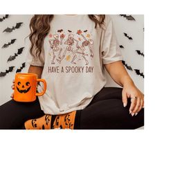 have a spooky day shirt, halloween shirt, skeleton shirt, gift for halloween, dancing skeleton shirt, spooky shirt, funn