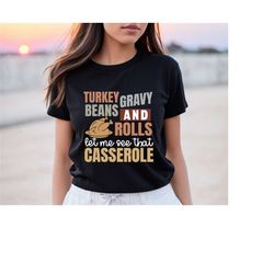 turkey gravy beans and rolls let me see that casserole shirt, thanksgiving shirt, thanksgiving shirt, fall sweatshirt, f