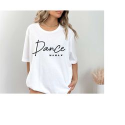 dance mom shirt, mother's day gift shirt, dance mama shirt, gift to mama shirt, dance shirt, dance lover mom gift