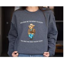 serenity bear sweatshirt, serenity shirt, serenity prayer shirt, prayer bear, god grant me, rootin tootin, serenity gift