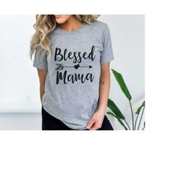 blessed mama shirt, mom life shirt, mother t-shirt, cute mom shirt, cute mom gift, mothers day gift, new mom gift