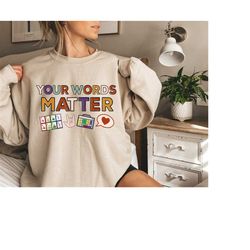 your words matter sweatshirt, language special education, autism awareness sweater, aac sped teacher inclusion sweater,